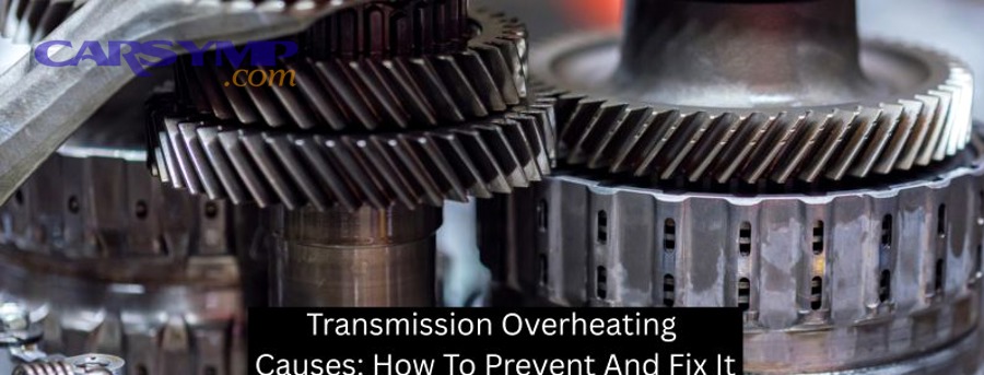 Transmission Overheating Causes How To Prevent And Fix It