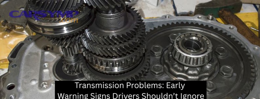 Transmission Problems Early Warning Signs Drivers Shouldnt Ignore